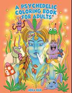 A Psychedelic Coloring Book For Adults - Relaxing And Stress Relieving Art For Stoners 