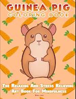 Guinea Pig Coloring Book - The Relaxing And Stress Relieving Art Book For Mindfulness 