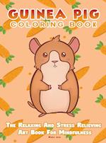 Guinea Pig Coloring Book - The Relaxing And Stress Relieving Art Book For Mindfulness 