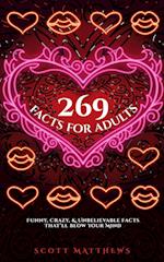 269 Facts For Adults - Funny, Crazy, And Unbelievable Facts That'll Blow Your Mind 