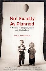 Not Exactly as Plaaned: A memoir of Adoption, Secrets and Abiding Love