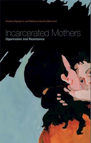 Incarcerated Mothers: Oppresssion and Resistance