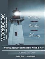 Watching. Waiting. Warning. : Obeying Yeshua's Command to Watch and Pray 