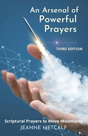 An Arsenal of Powerful Prayers: Scriptural Prayers to Move Mountains