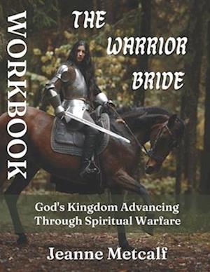 The Warrior Bride: God's Kingdom Advancing Through Spiritual Warfare