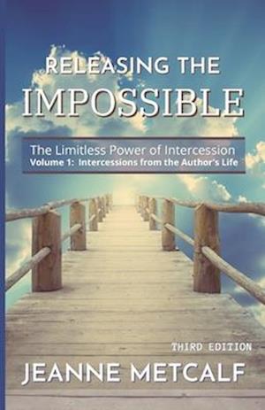 Releasing the Impossible: The Limitless Power of Intercession