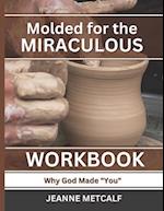 Molded for the Miraculous: Why God Made You 