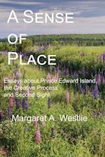 A Sense of Place: Essays about Prince Edward Island, the Creative Process and Second Sight 