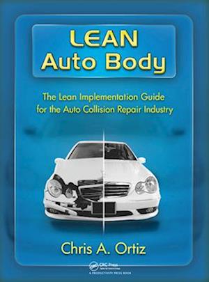 Lean Auto Body: The Lean Implementation Guide to the Auto Collision Repair Industry