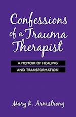 Confessions of a Trauma Therapist: A Memoir of Healing and Transformation 