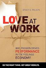 Love at Work: Why Passion Drives Performance in the Feelings Economy 