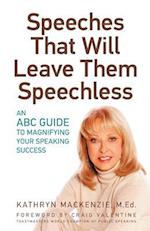 Speeches That Will Leave Them Speechless: An ABC Guide to Magnifying Your Speaking Success 