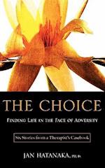 The Choice: Finding Life in the Face of Adversity -- Six Stories from a Therapist's Casebook 