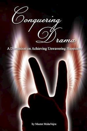 Conquering Drama: A discussion on Achieving Unwavering Happiness