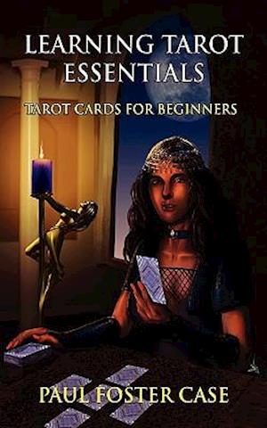 Learning Tarot Essentials: Tarot Cards for Beginners