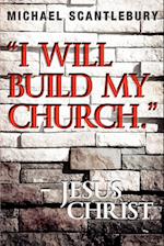 I Will Build My Church. - Jesus Christ