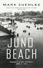 Juno Beach : Canada's D-Day Victory   June 6, 1944