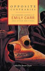 Opposite Contraries : The Unknown Journals of Emily Carr and Other Writings