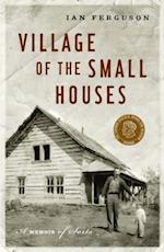 Village of the Small Houses : A Memoir of Sorts