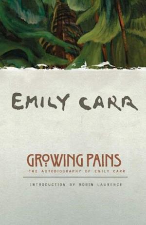 Growing Pains : The Autobiography of Emily Carr