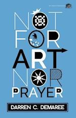 Not for Art Nor Prayer