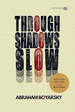 Through Shadows Slow