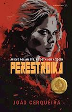 Perestroika - An Eye for an Eye, a Tooth for a Tooth