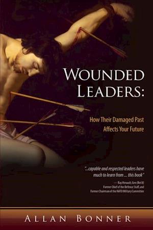 Wounded Leaders: How Their Damaged Past Affects Your Future