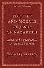 The Life and Morals of Jesus of Nazareth Extracted Textually from the Gospels