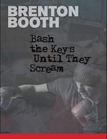 Bash the Keys Until They Scream