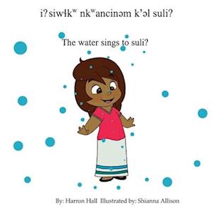 I? Siw&#620;kw Nkwancin&#601;m K'&#601;l Suli? / The Water Sings to Suli?