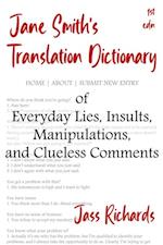 Jane Smith's Translation Dictionary of Everyday Lies, Insults, Manipulations, and Clueless Comments