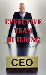 Effective Team Building: Corporate Team Building Ideas, Activities, Games, Events, Exercises and Ice Breakers for Leaders and Managers. 