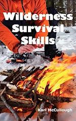 Wilderness Survival Skills: How to Prepare and Survive in Any Dangerous Situation Including All Necessary Equipment, Tools, Gear and Kits to Make a Sh