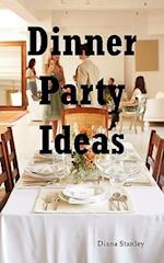 Dinner Party Ideas: All You Need to Know about Hosting Dinner Parties Including Menu and Recipe Ideas, Invitations, Games, Music, Activiti 