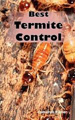 Best Termite Control: All You Need to Know About Termites and How to Get Rid of Them Fast 