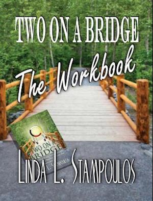 Two on a Bridge The Workbook: A Companion Tool Designed to Enhance Discussions Outlined in the Two on a Bridge Guidebook