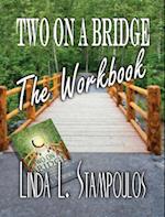 Two on a Bridge The Workbook: A Companion Tool Designed to Enhance Discussions Outlined in the Two on a Bridge Guidebook