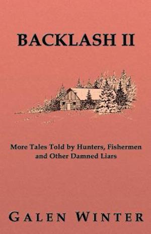 Backlash II: More Tales Told by Hunters, Fishermen and Other Damned Liars