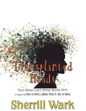 Transplanted Heads: Your Muse Can't Write Worth Sh*t