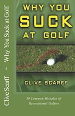 Why You Suck at Golf: 50 Most Common Mistakes by Recreational Golfers 