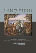 History Matters: Teaching and Learning History in New Zealand Secondary Schools in the 21st Century 