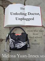 Unfeeling Doctor, Unplugged: More True Tales From Med School and Beyond