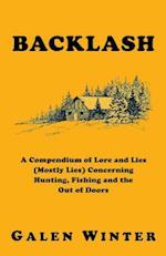 Backlash: A Compendium of Lore and Lies (Mostly Lies) Concerning Hunting, Fishing and the Out of Doors