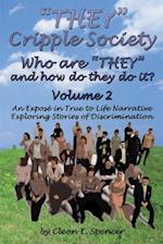 'THEY' Cripple Society Volume 2: Who are 'THEY' and how do they do it? An Expose in True to Life Narrative Exploring Stories of Discrimination