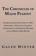 Chronicles of Major Peabody: The Questionable Adventures of a Wily Spendthrift, a Politically Incorrect Curmudgeon, an Unprincipled Wagerer and an Obsessive Bird Hunter