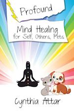 Profound Mind Healing for Self, Others, Pets