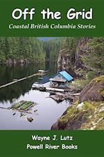 Off the Grid : Coastal British Columbia Stories