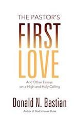 The Pastor's First Love: And Other Essays on a High and Holy Calling 