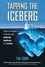 Tapping the Iceberg: Achieve Straight A's in Life Through Attitude, Aptitude, and Action 